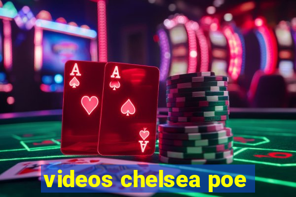 videos chelsea poe